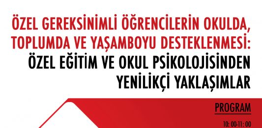 Özel Gereksinimli Öğrencilerin Okulda, Toplumda ve Yaşamboyu Desteklenmesi: Özel Eğitim ve Okul Psikolojisinden Yenilikçi Yaklaşımlar