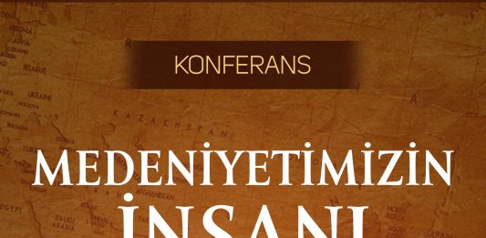 Konferans: Medeniyetimizin İnsanı