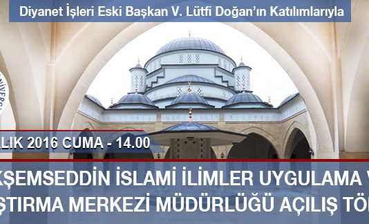 Akşemseddin İslami İlimler Uygulama ve Araştırma Merkezi Müdürlüğü Açılış Töreni