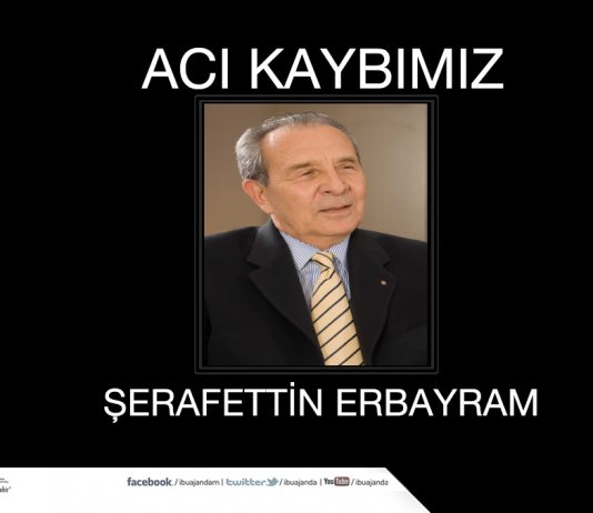 Acı Kaybımız: Hayırsever İş Adamı Şerafettin Erbayram’ı Kaybettik