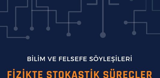 Bilim & Felsefe Söyleşileri “Fizikte Stokastik Süreçler”