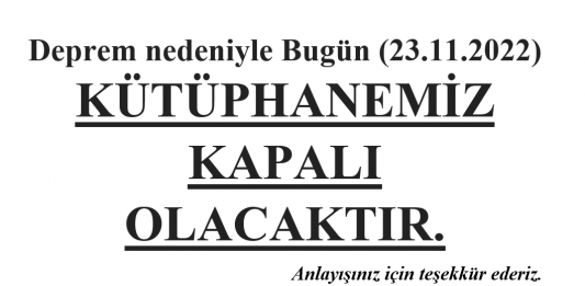 Deprem Nedeniyle Kütüphanemiz Bir Gün Kapalı Olacaktır.