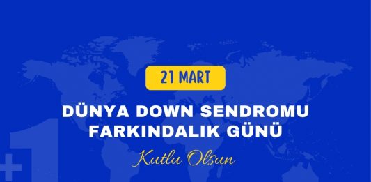 21 Mart Dünya Down Sendromu Farkındalık Günü Mesajı