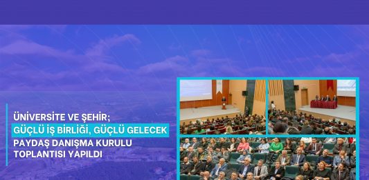 “Üniversite ve Şehir…Güçlü İş Birliği, Güçlü Gelecek” temasıyla Paydaş Danışma Kurulu Toplantısı