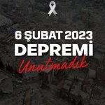 6 Şubat Depremlerini Unutmadık, Unutmayacağız