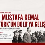 “Gazi Mustafa Kemal Atatürk’ün Bolu’ya Gelişi ve Türk Demokrasi Tarihinde Kadının Yeri” Konferansı